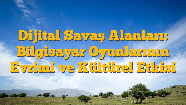 Dijital Savaş Alanları: Bilgisayar Oyunlarının Evrimi ve Kültürel Etkisi