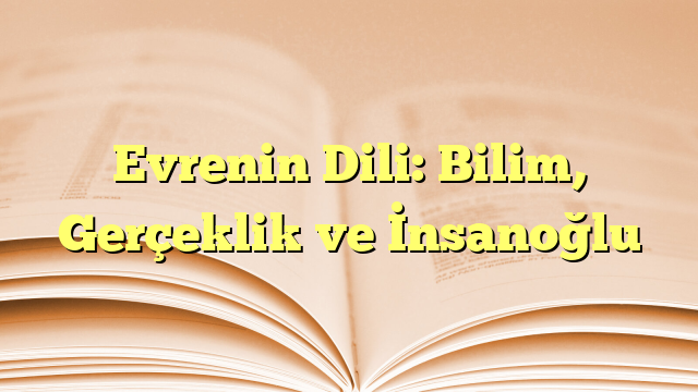 Evrenin Dili: Bilim, Gerçeklik ve İnsanoğlu
