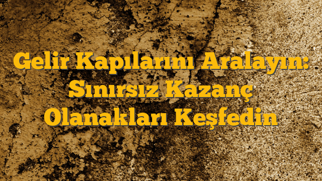 Gelir Kapılarını Aralayın: Sınırsız Kazanç Olanakları Keşfedin