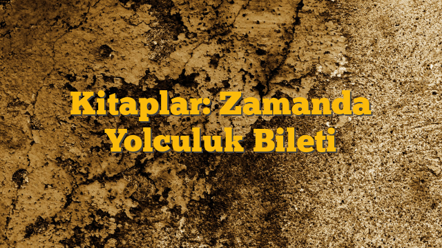 Kitaplar: Zamanda Yolculuk Bileti