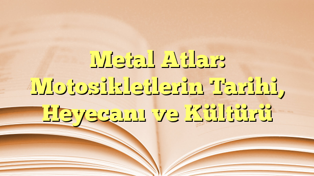 Metal Atlar: Motosikletlerin Tarihi, Heyecanı ve Kültürü