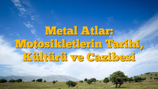 Metal Atlar: Motosikletlerin Tarihi, Kültürü ve Cazibesi