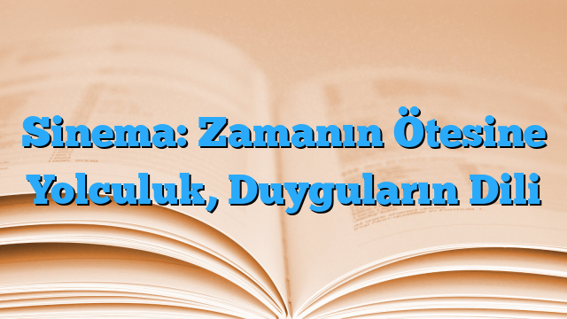 Sinema: Zamanın Ötesine Yolculuk, Duyguların Dili