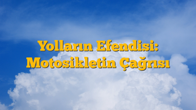 Yolların Efendisi: Motosikletin Çağrısı