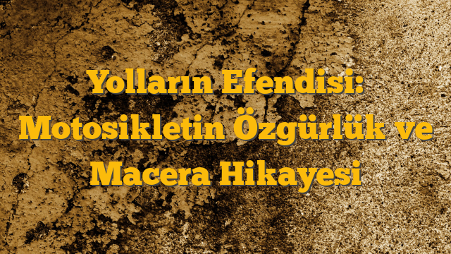 Yolların Efendisi: Motosikletin Özgürlük ve Macera Hikayesi
