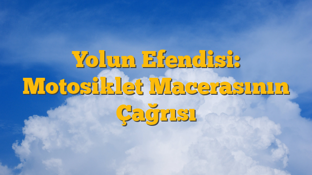 Yolun Efendisi: Motosiklet Macerasının Çağrısı