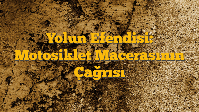 Yolun Efendisi: Motosiklet Macerasının Çağrısı