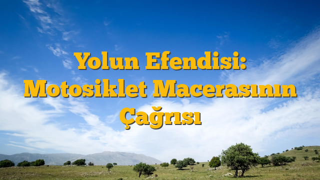 Yolun Efendisi: Motosiklet Macerasının Çağrısı