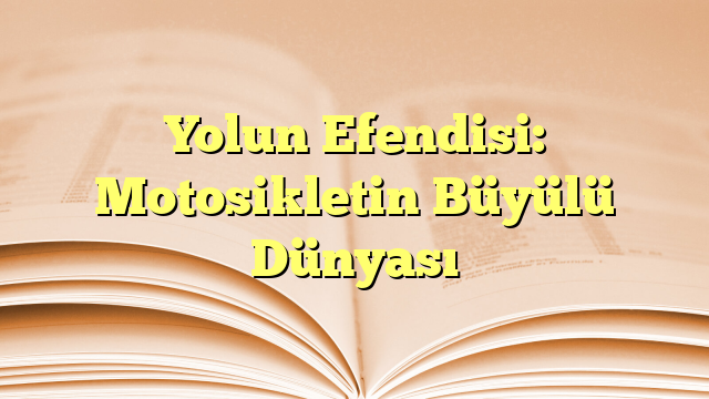 Yolun Efendisi: Motosikletin Büyülü Dünyası