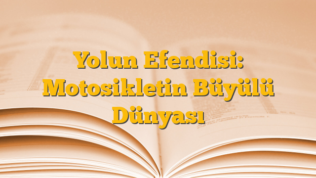 Yolun Efendisi: Motosikletin Büyülü Dünyası