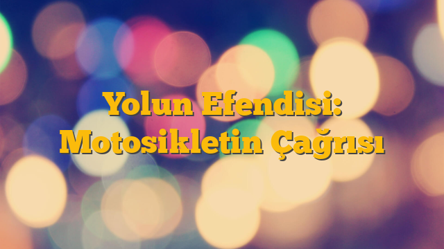 Yolun Efendisi: Motosikletin Çağrısı