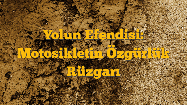 Yolun Efendisi: Motosikletin Özgürlük Rüzgarı