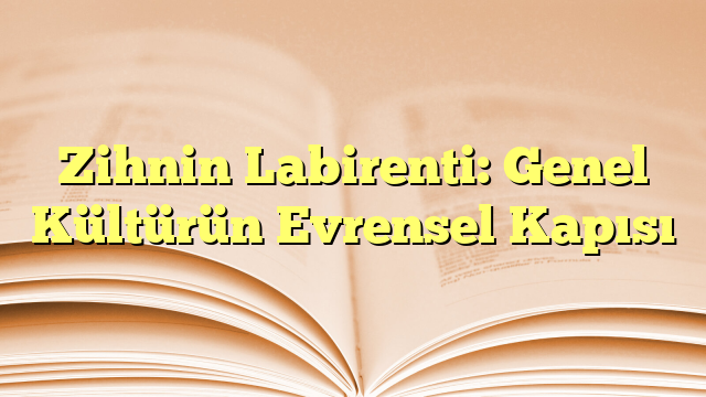 Zihnin Labirenti: Genel Kültürün Evrensel Kapısı