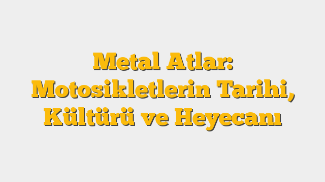 Metal Atlar: Motosikletlerin Tarihi, Kültürü ve Heyecanı