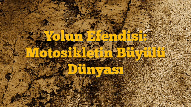 Yolun Efendisi: Motosikletin Büyülü Dünyası