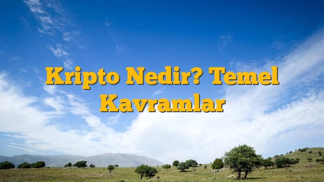 Kripto Nedir? Temel Kavramlar
