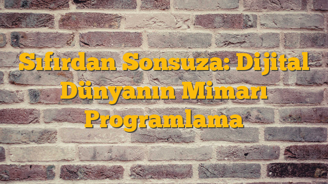 Sıfırdan Sonsuza: Dijital Dünyanın Mimarı Programlama