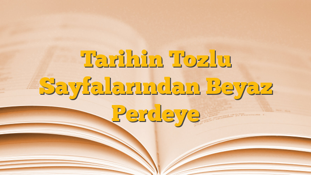 Tarihin Tozlu Sayfalarından Beyaz Perdeye