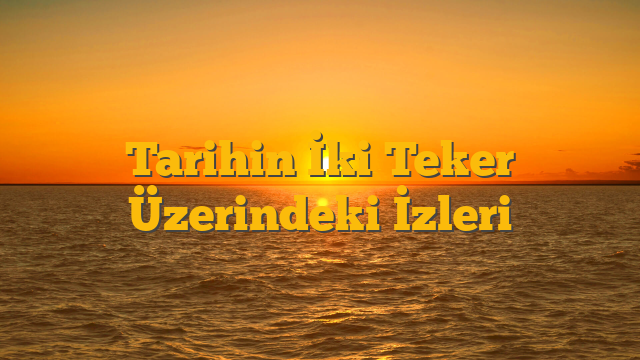 Tarihin İki Teker Üzerindeki İzleri