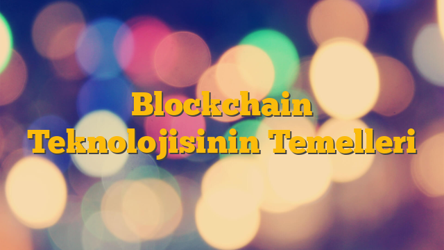 Blockchain Teknolojisinin Temelleri