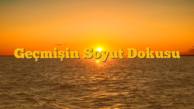 Geçmişin Soyut Dokusu
