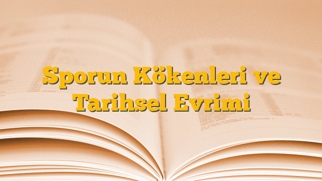 Sporun Kökenleri ve Tarihsel Evrimi